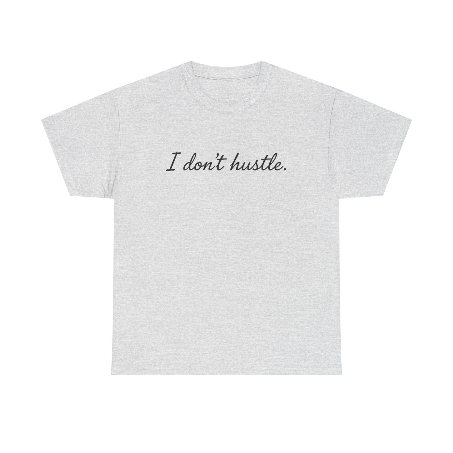 I Don't Hustle – Minimalistisches Statement T-Shirt