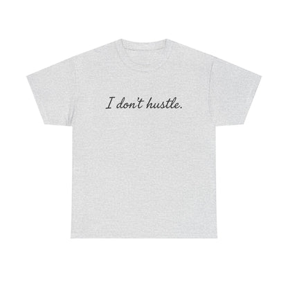 I Don't Hustle – Minimalistisches Statement T-Shirt