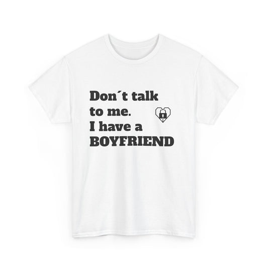 Partner T-Shirt "Don't Talk To Me I Have A Boyfriend" für Sie
