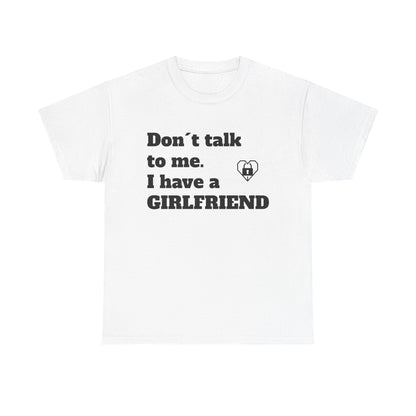 Partner T-Shirt "Don't Talk To Me I Have A Girlfriend" für Ihn