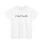 I Don't Hustle – Minimalistisches Statement T-Shirt
